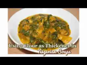 Video: Using Flour as Thickener in Nigerian Soups